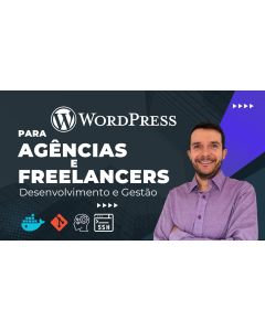 WordPress Avançado: Estratégias de Gestão e Desenvolvimento para Freelancers e Agências
